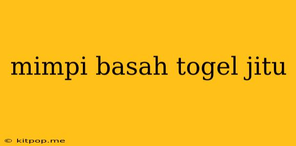 Mimpi Basah Togel Jitu