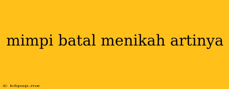 Mimpi Batal Menikah Artinya