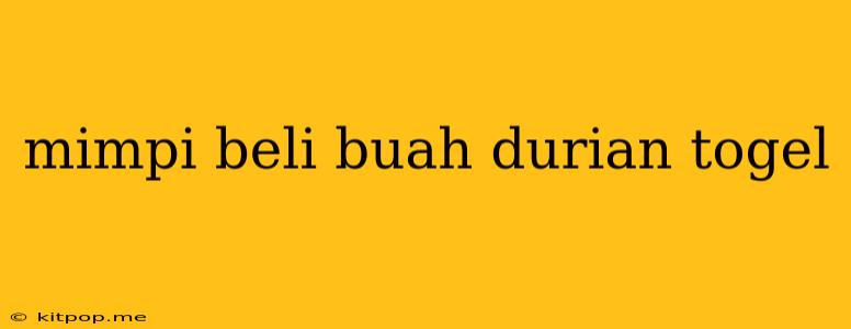 Mimpi Beli Buah Durian Togel