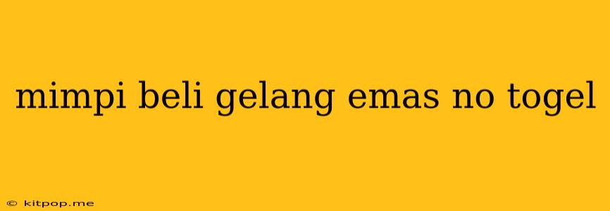 Mimpi Beli Gelang Emas No Togel