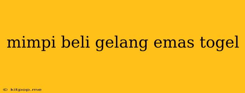 Mimpi Beli Gelang Emas Togel