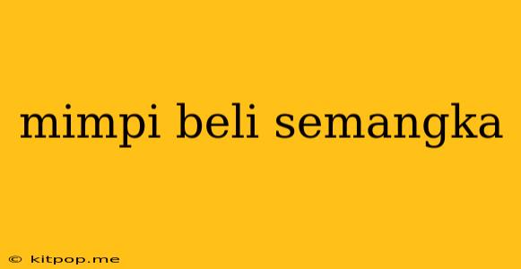 Mimpi Beli Semangka