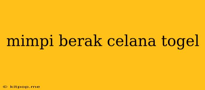 Mimpi Berak Celana Togel