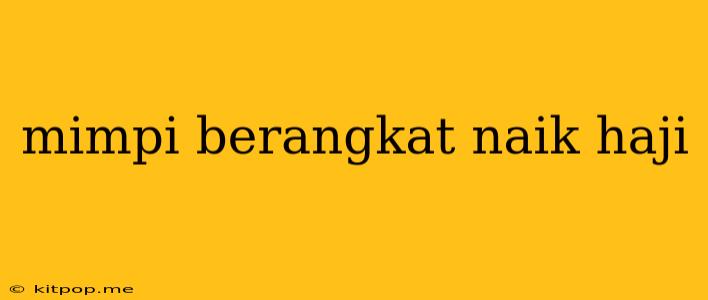 Mimpi Berangkat Naik Haji