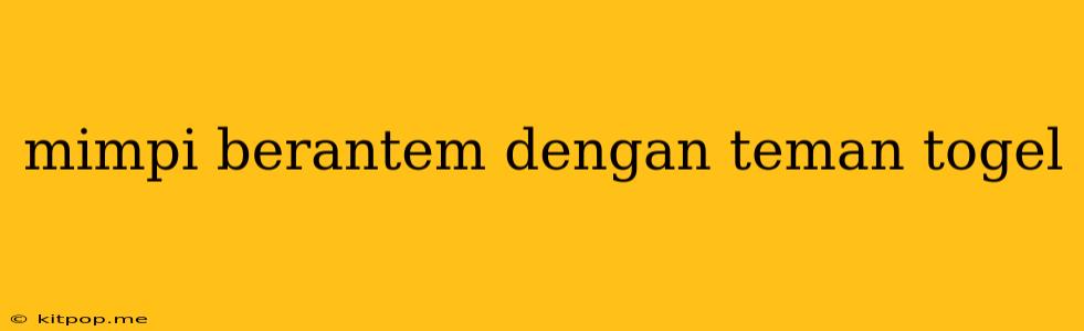 Mimpi Berantem Dengan Teman Togel