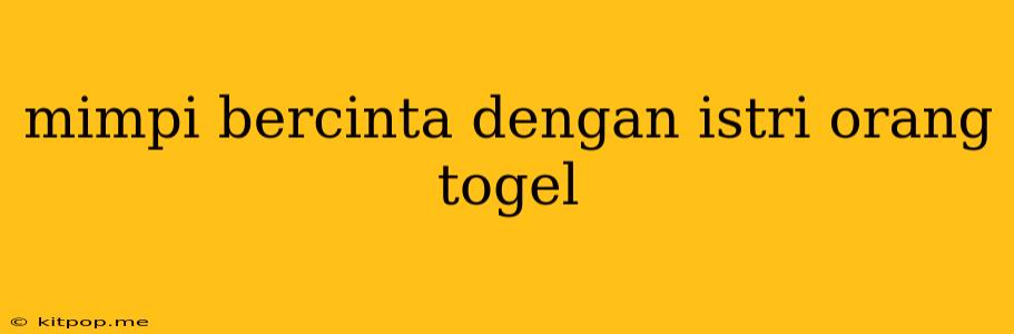 Mimpi Bercinta Dengan Istri Orang Togel