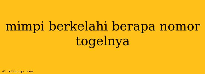 Mimpi Berkelahi Berapa Nomor Togelnya