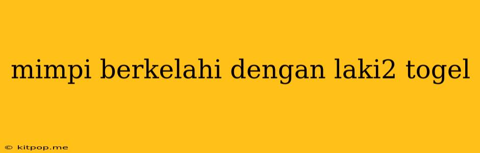 Mimpi Berkelahi Dengan Laki2 Togel