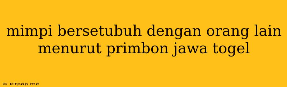 Mimpi Bersetubuh Dengan Orang Lain Menurut Primbon Jawa Togel