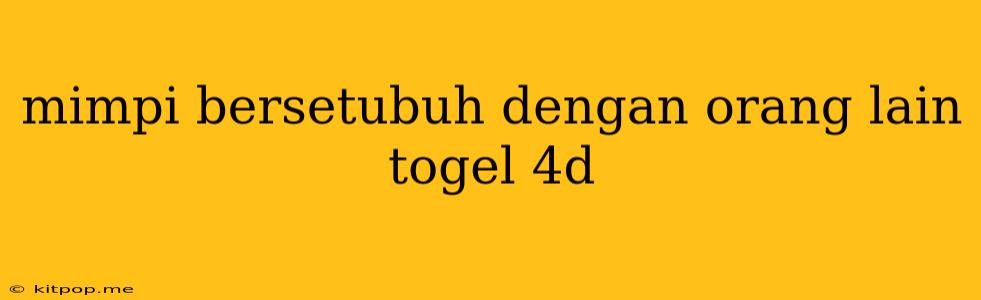 Mimpi Bersetubuh Dengan Orang Lain Togel 4d