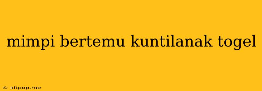 Mimpi Bertemu Kuntilanak Togel