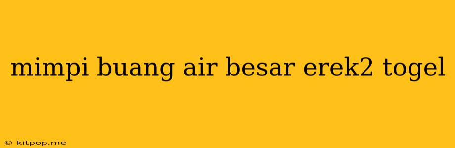 Mimpi Buang Air Besar Erek2 Togel