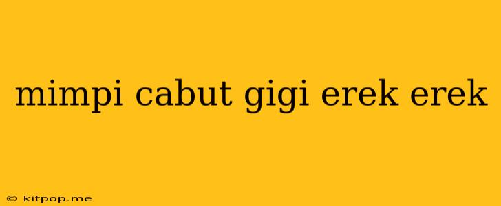 Mimpi Cabut Gigi Erek Erek