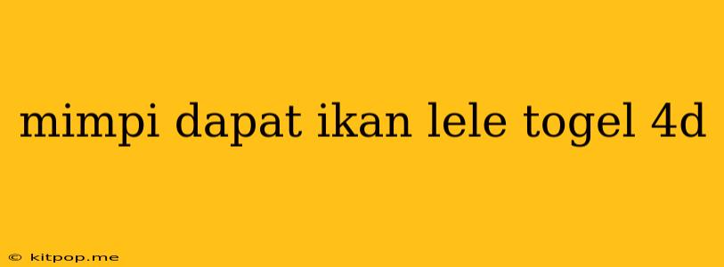 Mimpi Dapat Ikan Lele Togel 4d