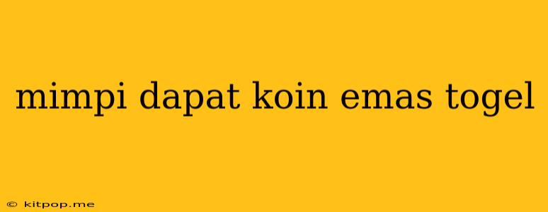 Mimpi Dapat Koin Emas Togel