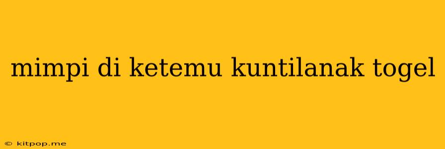 Mimpi Di Ketemu Kuntilanak Togel