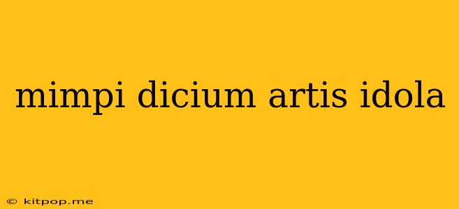 Mimpi Dicium Artis Idola