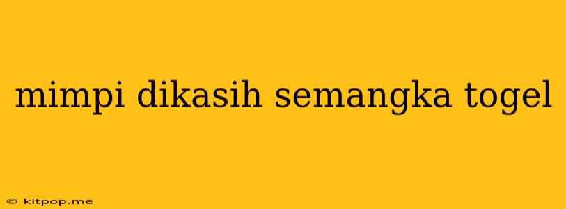 Mimpi Dikasih Semangka Togel