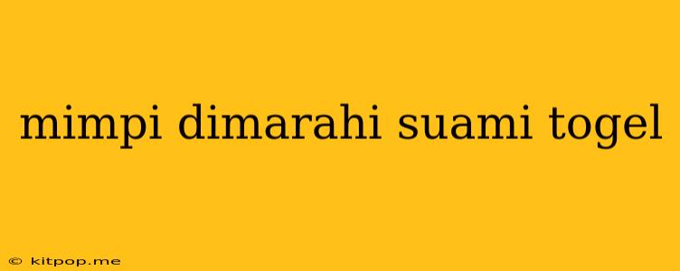 Mimpi Dimarahi Suami Togel