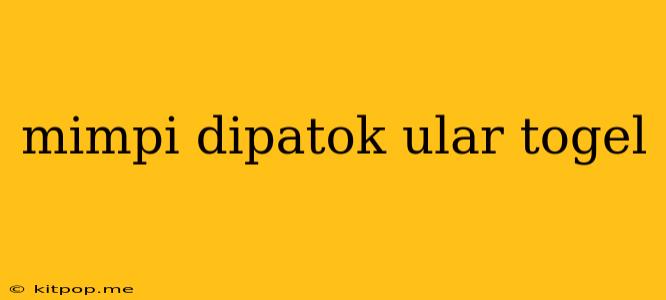 Mimpi Dipatok Ular Togel