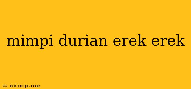 Mimpi Durian Erek Erek