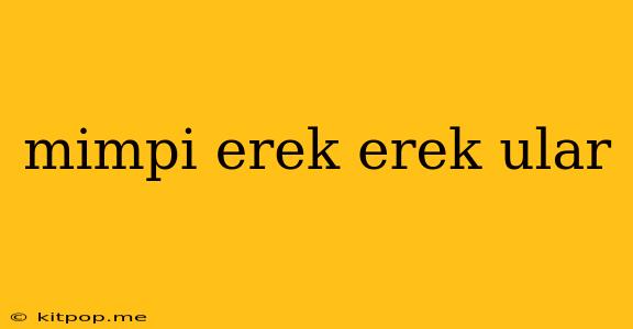 Mimpi Erek Erek Ular