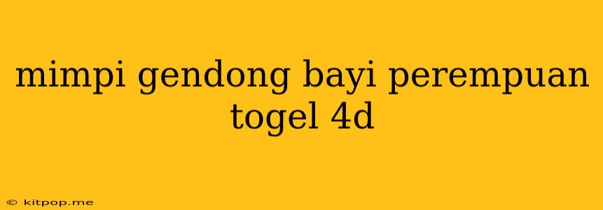 Mimpi Gendong Bayi Perempuan Togel 4d