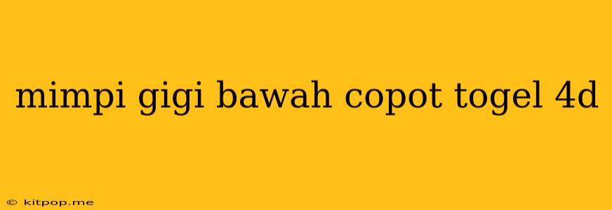 Mimpi Gigi Bawah Copot Togel 4d