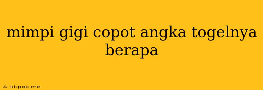 Mimpi Gigi Copot Angka Togelnya Berapa