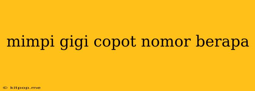 Mimpi Gigi Copot Nomor Berapa