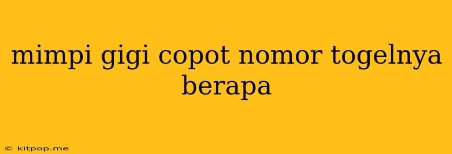 Mimpi Gigi Copot Nomor Togelnya Berapa