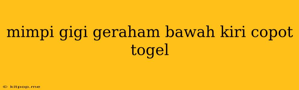 Mimpi Gigi Geraham Bawah Kiri Copot Togel