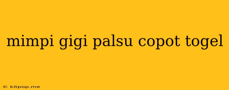 Mimpi Gigi Palsu Copot Togel