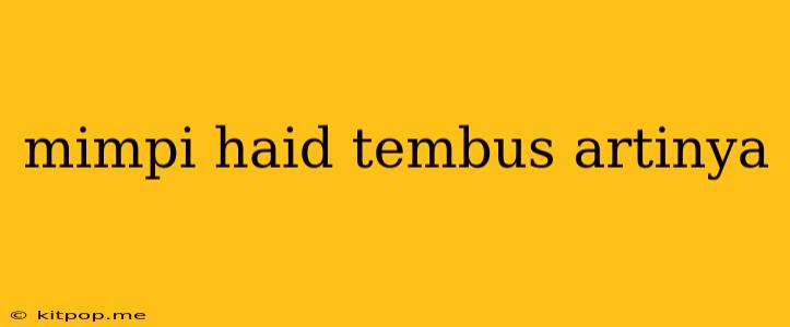 Mimpi Haid Tembus Artinya