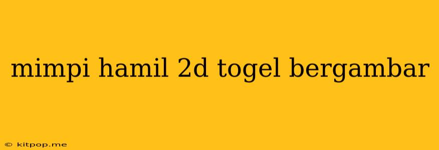 Mimpi Hamil 2d Togel Bergambar