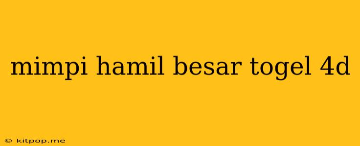 Mimpi Hamil Besar Togel 4d