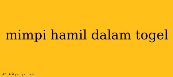 Mimpi Hamil Dalam Togel