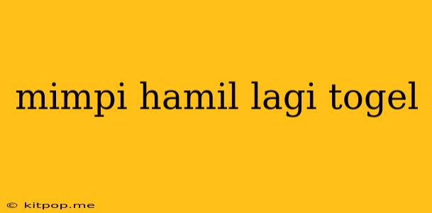 Mimpi Hamil Lagi Togel