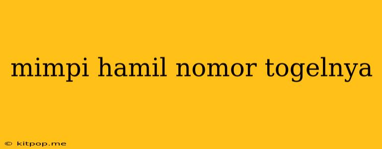 Mimpi Hamil Nomor Togelnya