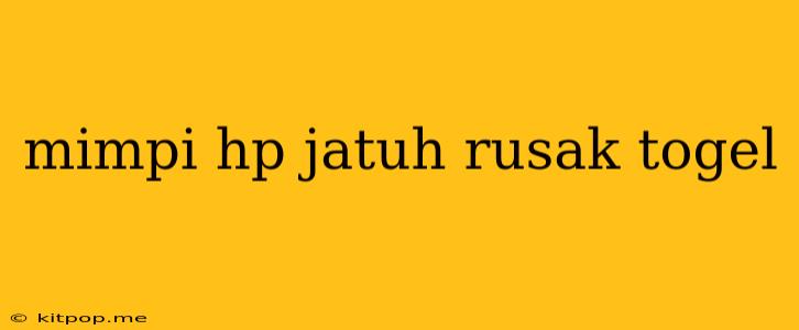 Mimpi Hp Jatuh Rusak Togel