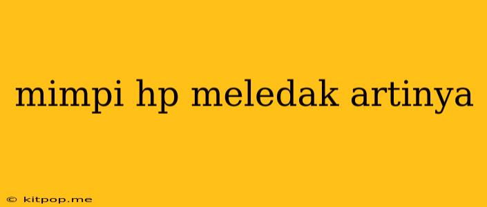 Mimpi Hp Meledak Artinya