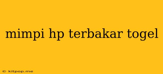 Mimpi Hp Terbakar Togel