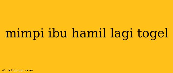 Mimpi Ibu Hamil Lagi Togel