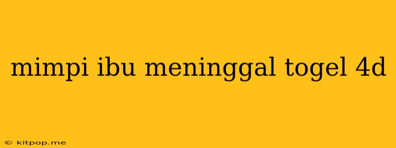 Mimpi Ibu Meninggal Togel 4d