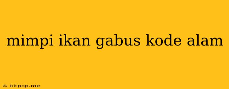 Mimpi Ikan Gabus Kode Alam