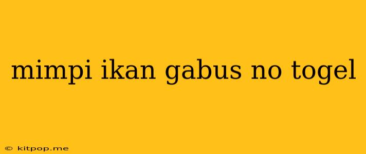 Mimpi Ikan Gabus No Togel