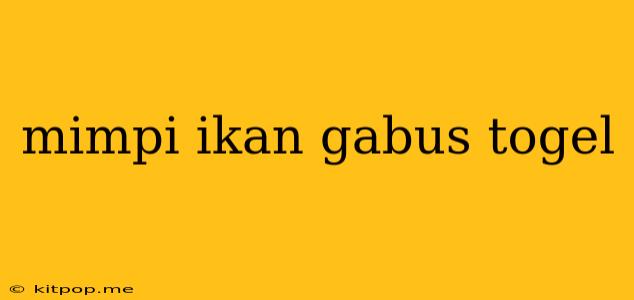 Mimpi Ikan Gabus Togel