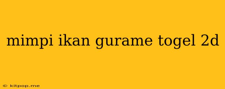 Mimpi Ikan Gurame Togel 2d