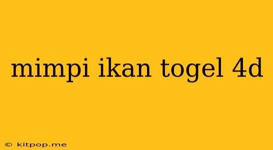 Mimpi Ikan Togel 4d