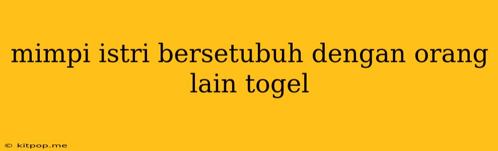 Mimpi Istri Bersetubuh Dengan Orang Lain Togel